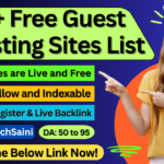 Get 500+ Free Guest Posting Sites (DA- 50 to 95): Self Register & High Traffic (2024)