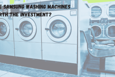 Are Samsung Washing Machines Worth the Investment? Are Samsung Washing Machines Worth the Investment?