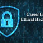 Ethical Hacking Career: Salary, Job Roles, and Scope