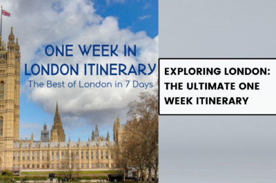 Exploring London: The Ultimate One Week Itinerary