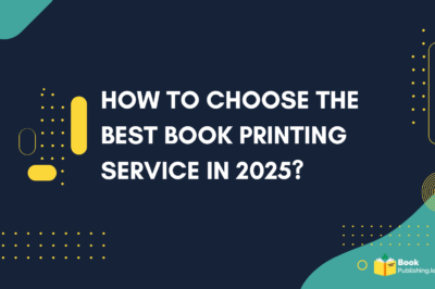 How to Choose the Best Book Printing Service in 2025?