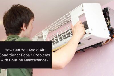 How Can You Avoid Air Conditioner Repair Problems with Routine Maintenance?
