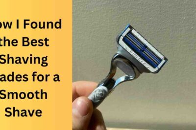 How I Found the Best Shaving Blades for a Smooth Shave How I Found the Best Shaving Blades for a Smooth Shave