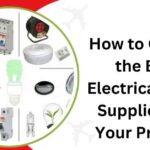 How to Choose the Best Electrical Items Suppliers for Your Projects