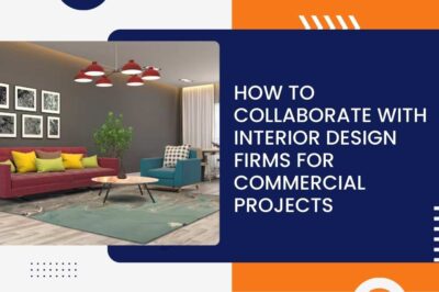 How to Collaborate with Interior Design Firms for Commercial Projects