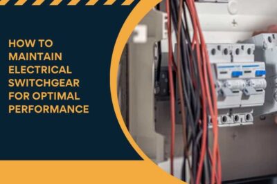 How to Maintain Electrical Switchgear for Optimal Performance