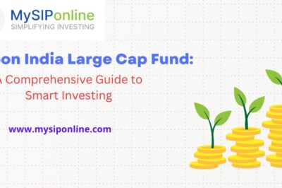 Nippon India Large Cap Fund: Smart Investing Guide