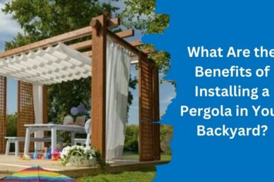 What Are the Benefits of Installing a Pergola in Your Backyard?