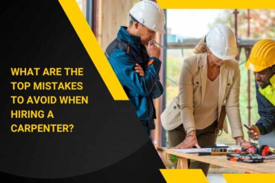 What Are the Top Mistakes to Avoid When Hiring a Carpenter? What Are the Top Mistakes to Avoid When Hiring a Carpenter?