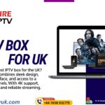 Best IPTV Box UK: Why Fire IPTV is Your Go-To Choice