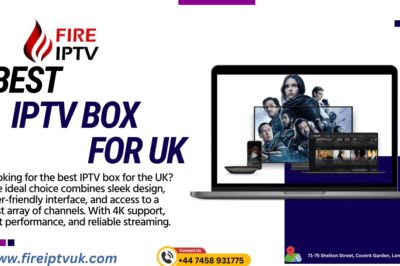 Best IPTV Box UK: Why Fire IPTV is Your Go-To Choice