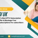 Fire IPTV UK: Your Ultimate IPTV Solution