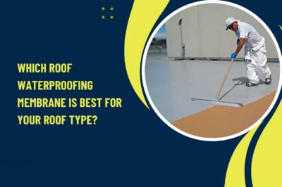 Which Roof Waterproofing Membrane is Best for Your Roof Type?