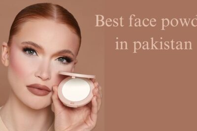 8 Ways to Use Best Face Powder in Pakistan For Oily Skin