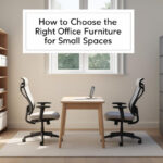 How to Choose the Right Office Furniture for Small Spaces