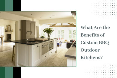 What Are the Benefits of Custom BBQ Outdoor Kitchens?