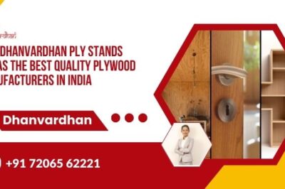 Why Dhanvardhan Ply Stands Out as the Best Quality Plywood Manufacturers in India