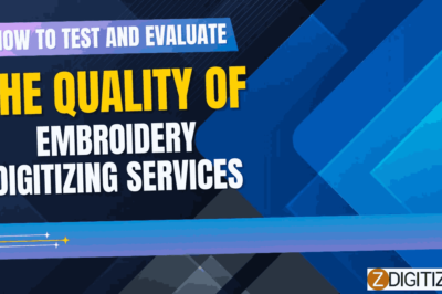 How to Test and Evaluate the Quality of Embroidery Digitizing Services