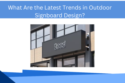 What Are the Latest Trends in Outdoor Signboard Design?
