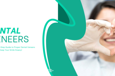 A Step-by-Step Guide to Proper Dental Veneers Aftercare: Keep Your Smile Snazzy!