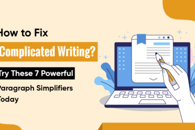 How to Fix Complicated Writing? Try These 7 Powerful Paragraph Simplifiers Today