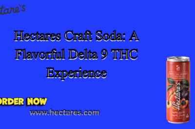 Hectares Craft Soda: A Flavorful Delta 9 THC Experience