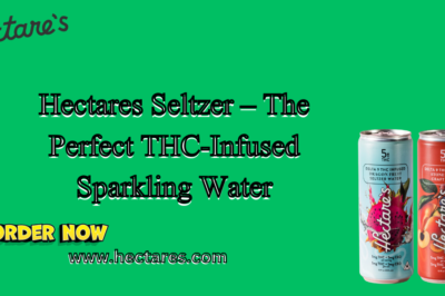 Hectares Seltzer – The Perfect THC-Infused Sparkling Water