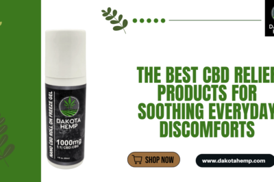 The Best CBD Relief Products for Soothing Everyday Discomforts
