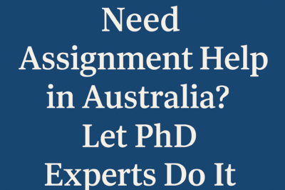Need Assignment Help in Australia? Let PhD Experts Do It