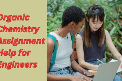 Organic Chemistry Assignment Help for Engineers