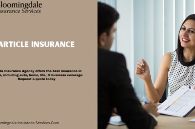 Comprehensive Coverage Starts Here: Article Insurance with Bloomingdale Insurance Services