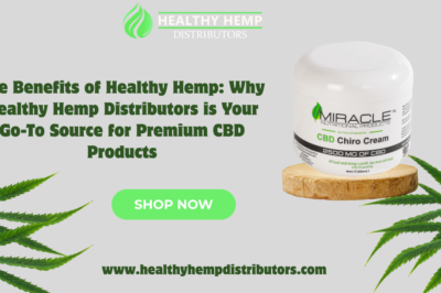 The Benefits of Healthy Hemp: Why Healthy Hemp Distributors is Your Go-To Source for Premium CBD Products