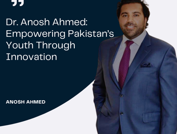Dr. Anosh Ahmed: A Global Leader Committed to Community Transformation