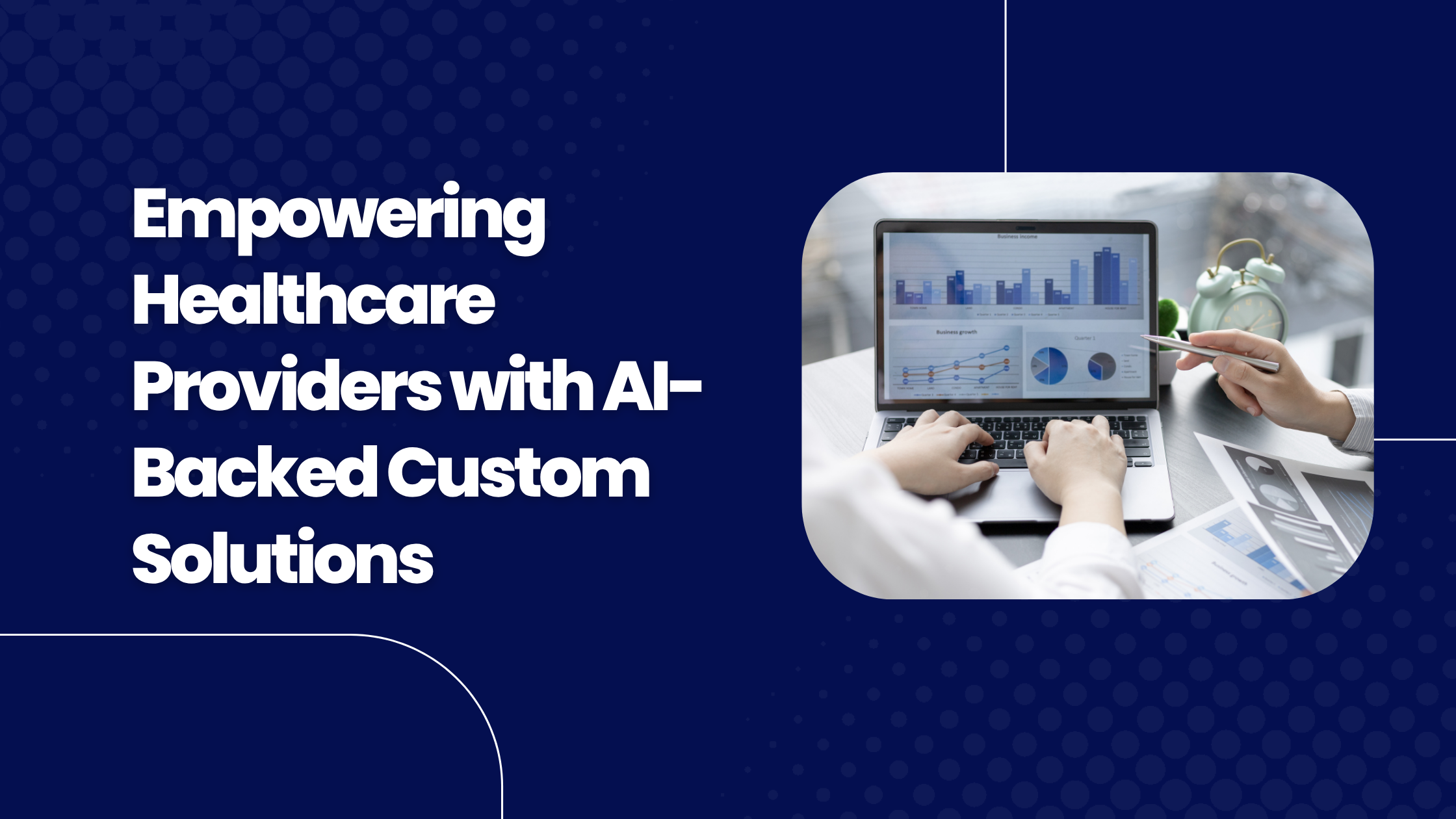 Empowering Healthcare Providers with AI-Backed Custom Solutions